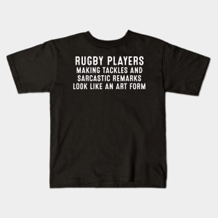Rugby players Making tackles and sarcastic remarks look like an art form Kids T-Shirt